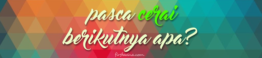 pasca-cerai-berikutnya-apa